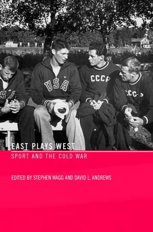 East Plays West: Sport and the Cold War de Stephen Wagg