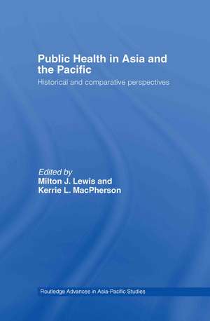 Public Health in Asia and the Pacific: Historical and Comparative Perspectives de Milton J. Lewis