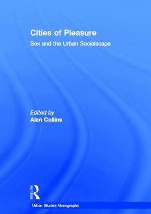 Cities of Pleasure: Sex and the Urban Socialscape de Alan Collins