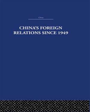 China's Foreign Relations since 1949 de Alan Lawrance