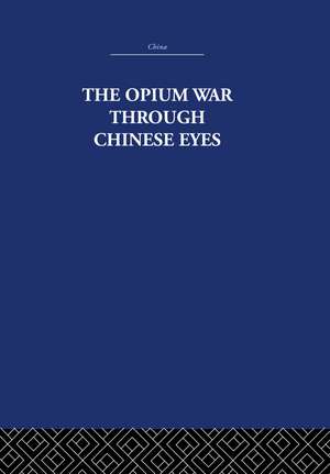 The Opium War Through Chinese Eyes de The Arthur Waley Estate