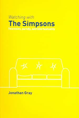 Watching with The Simpsons: Television, Parody, and Intertextuality de Jonathan Gray