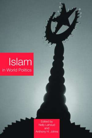 Islam in World Politics de Nelly Lahoud