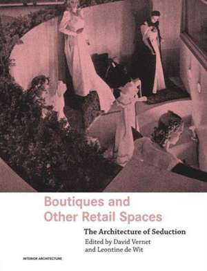 Boutiques and Other Retail Spaces: The Architecture of Seduction de David Vernet