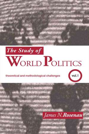 The Study of World Politics: Volume 1: Theoretical and Methodological Challenges de James N. Rosenau