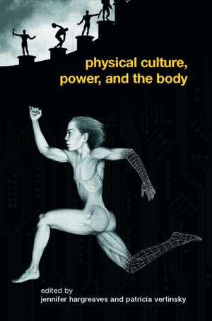 Physical Culture, Power, and the Body de Patricia Vertinsky