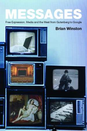 Messages: Free Expression, Media and the West from Gutenberg to Google de Brian Winston