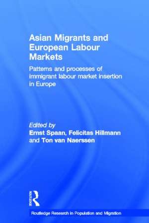 Asian Migrants and European Labour Markets: Patterns and Processes of Immigrant Labour Market Insertion in Europe de Ernst Spaan