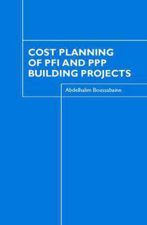 Cost Planning of PFI and PPP Building Projects de Abdelhalim Boussabaine