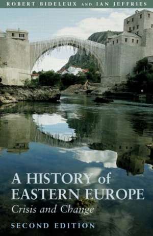 A History of Eastern Europe: Crisis and Change de Robert Bideleux