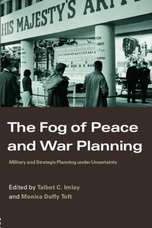 The Fog of Peace and War Planning: Military and Strategic Planning under Uncertainty de Talbot C. Imlay