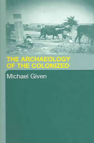 The Archaeology of the Colonized de Michael Given