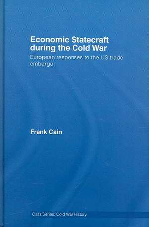 Economic Statecraft during the Cold War: European Responses to the US Trade Embargo de Frank Cain