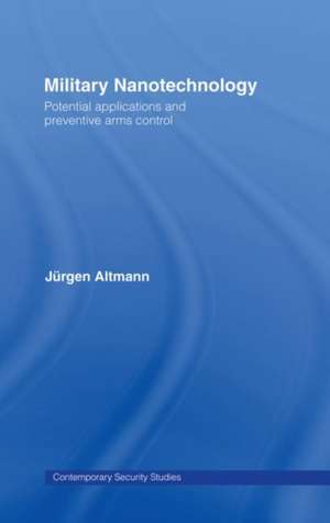 Military Nanotechnology: Potential Applications and Preventive Arms Control de Jürgen Altmann