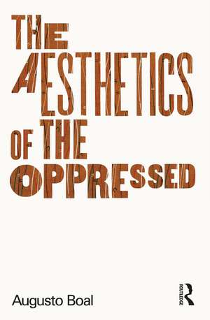 The Aesthetics of the Oppressed de Augusto Boal