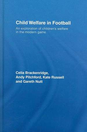 Child Welfare in Football: An Exploration of Children's Welfare in the Modern Game de Celia Brackenridge