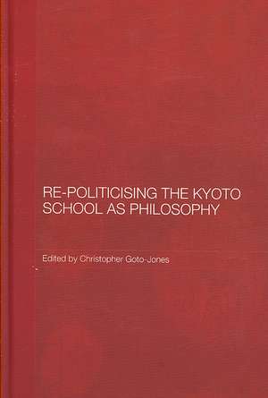 Re-Politicising the Kyoto School as Philosophy de Christopher Goto-Jones