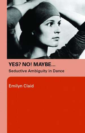 Yes? No! Maybe…: Seductive Ambiguity in Dance de Emilyn Claid