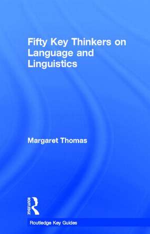 Fifty Key Thinkers on Language and Linguistics de Margaret Thomas