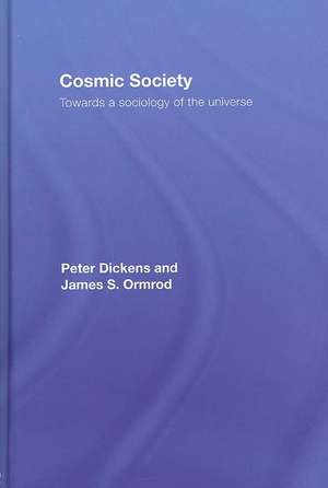 Cosmic Society: Towards a Sociology of the Universe de Peter Dickens