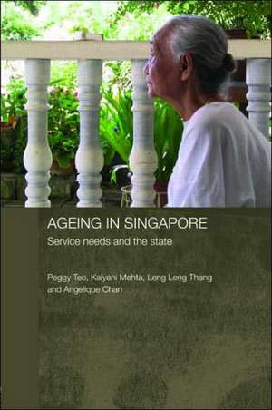 Ageing in Singapore: Service needs and the state de Peggy Teo