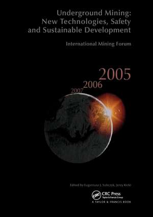 International Mining Forum 2005, New Technologies in Underground Mining, Safety and Sustainable Development: Proceedings of the Sixth International Mining Forum 2005, Cracow - Szczyrk - Wieliczka, Poland, 23-27 February 2005 de Eugeniusz Sobczyk