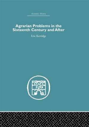 Agrarian Problems in the Sixteenth Century and After de Eric Kerridge