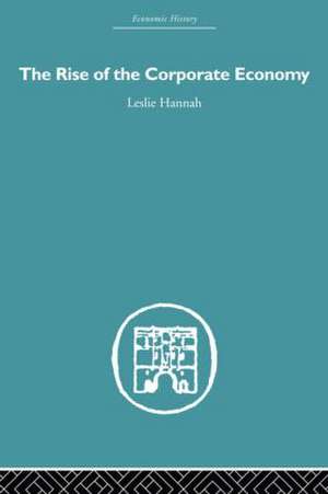 The Rise of the Corporate Economy de Leslie Hannah