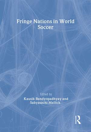 Fringe Nations in World Soccer de Kausik Bandyopadhyay