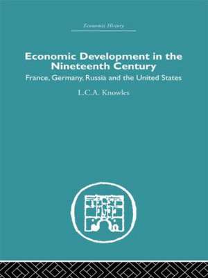 Economic Development in the Nineteenth Century: France, Germany, Russia and the United States de L.C.A. Knowles