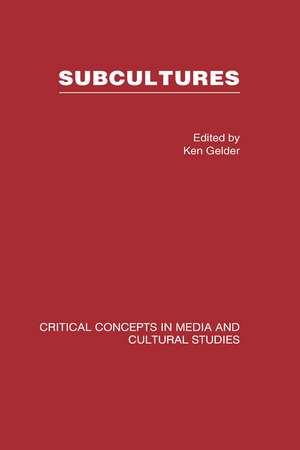 Subcultures: Critical Concepts in Media and Cultural Studies de Ken Gelder