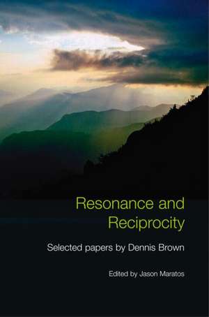 Resonance and Reciprocity: Selected Papers by Dennis Brown de Jason Maratos