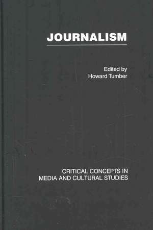 Journalism: Critical Concepts in Media and Cultural Studies de Tumber Howard