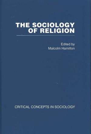 Sociology of Religion 5 vols: Critical Concepts in Sociology de Malcolm Hamilton