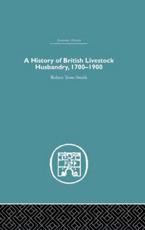 A History of British Livestock Husbandry, 1700-1900 de Robert Trow-Smith