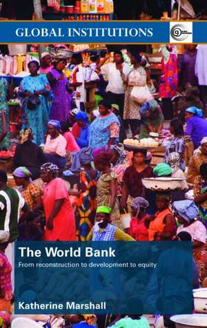 The World Bank: From Reconstruction to Development to Equity de Katherine Marshall