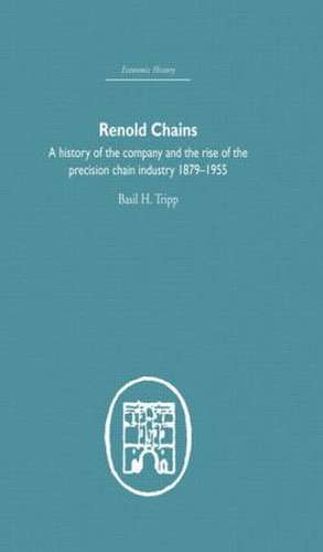 Renold Chains: A History of the Company and the Rise of the Precision Chain Industry 1879-1955 de Basil Tripp