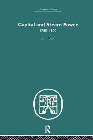 Capital and Steam Power: 1750-1800 de John Lord