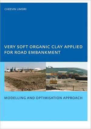 Very Soft Organic Clay Applied for Road Embankment: Modelling and Optimisation Approach, UNESCO-IHE PhD, Delft, the Netherlands de C. Limsiri