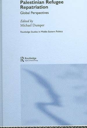 Palestinian Refugee Repatriation: Global Perspectives de Michael Dumper