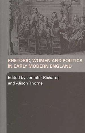 Rhetoric, Women and Politics in Early Modern England de Jennifer Richards