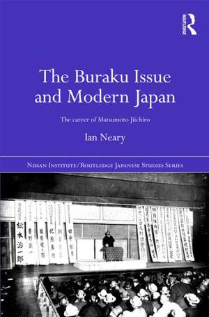 The Buraku Issue and Modern Japan: The Career of Matsumoto Jiichiro de Ian Neary