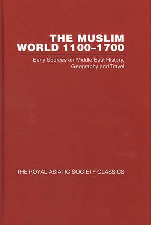 The Muslim World 1100–1700: Early Sources on Middle East History, Geography and Travel (Royal Asiatic Society Classics 2) de Hiroyuki Mashita