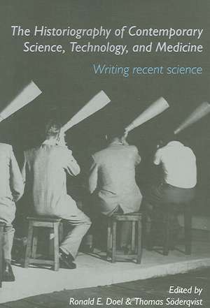 The Historiography of Contemporary Science, Technology, and Medicine: Writing Recent Science de Ronald E. Doel