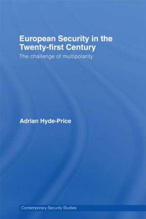 European Security in the Twenty-First Century: The Challenge of Multipolarity de Adrian Hyde-Price