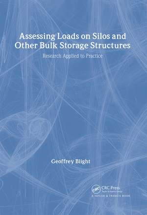 Assessing Loads on Silos and Other Bulk Storage Structures: Research Applied to Practice de Geoffrey Blight