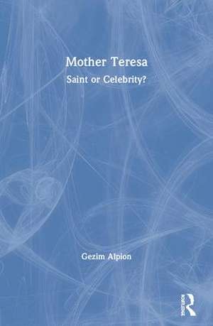 Mother Teresa: Saint or Celebrity? de Gezim Alpion