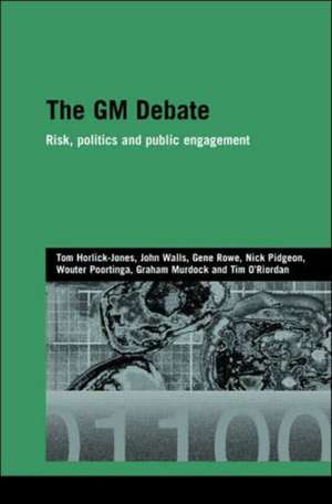 The GM Debate: Risk, Politics and Public Engagement de Tom Horlick-Jones