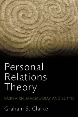 Personal Relations Theory: Fairbairn, Macmurray and Suttie de Graham S. Clarke