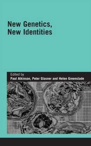 New Genetics, New Identities de Paul Atkinson